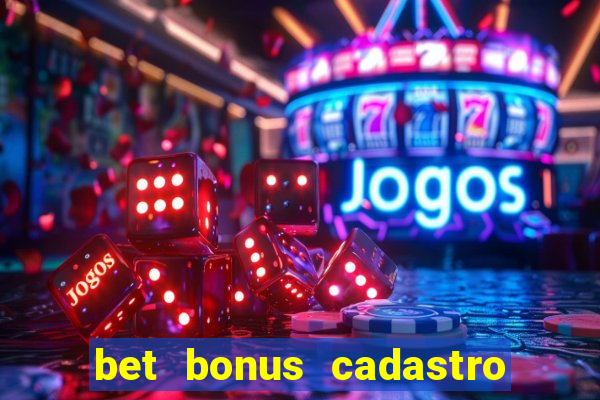 bet bonus cadastro sem deposito